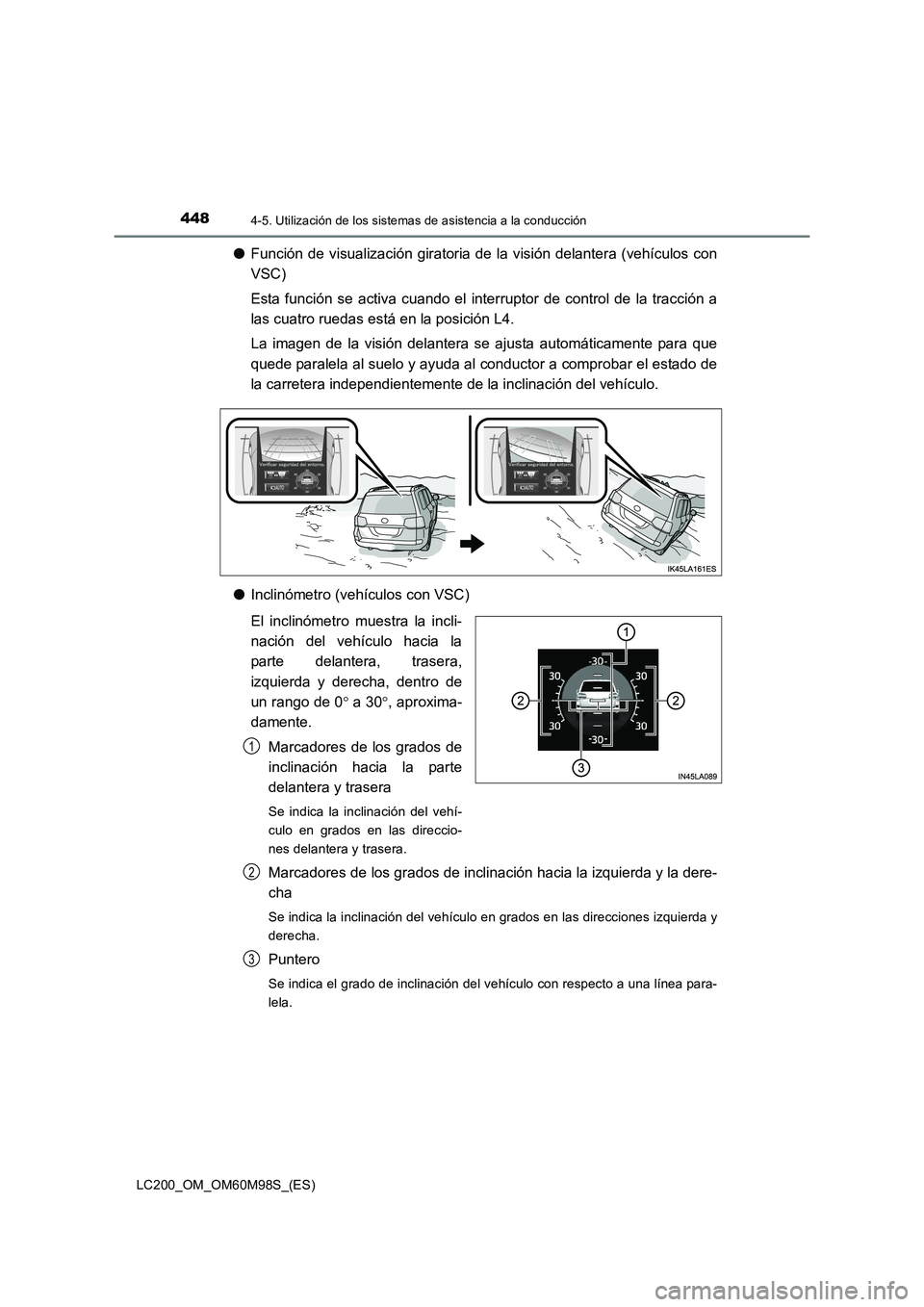 TOYOTA LAND CRUISER 2016 Manual del propietario (in Spanish) 4484-5. Utilización de los sistemas de asistencia a la conducción
LC200_OM_OM60M98S_(ES)
●Función de visualización giratoria de la visión delantera (vehículos con
VSC)
Esta función se activa TOYOTA LAND CRUISER 2016 Manual del propietario (in Spanish) 4484-5. Utilización de los sistemas de asistencia a la conducción
LC200_OM_OM60M98S_(ES)
●Función de visualización giratoria de la visión delantera (vehículos con
VSC)
Esta función se activa