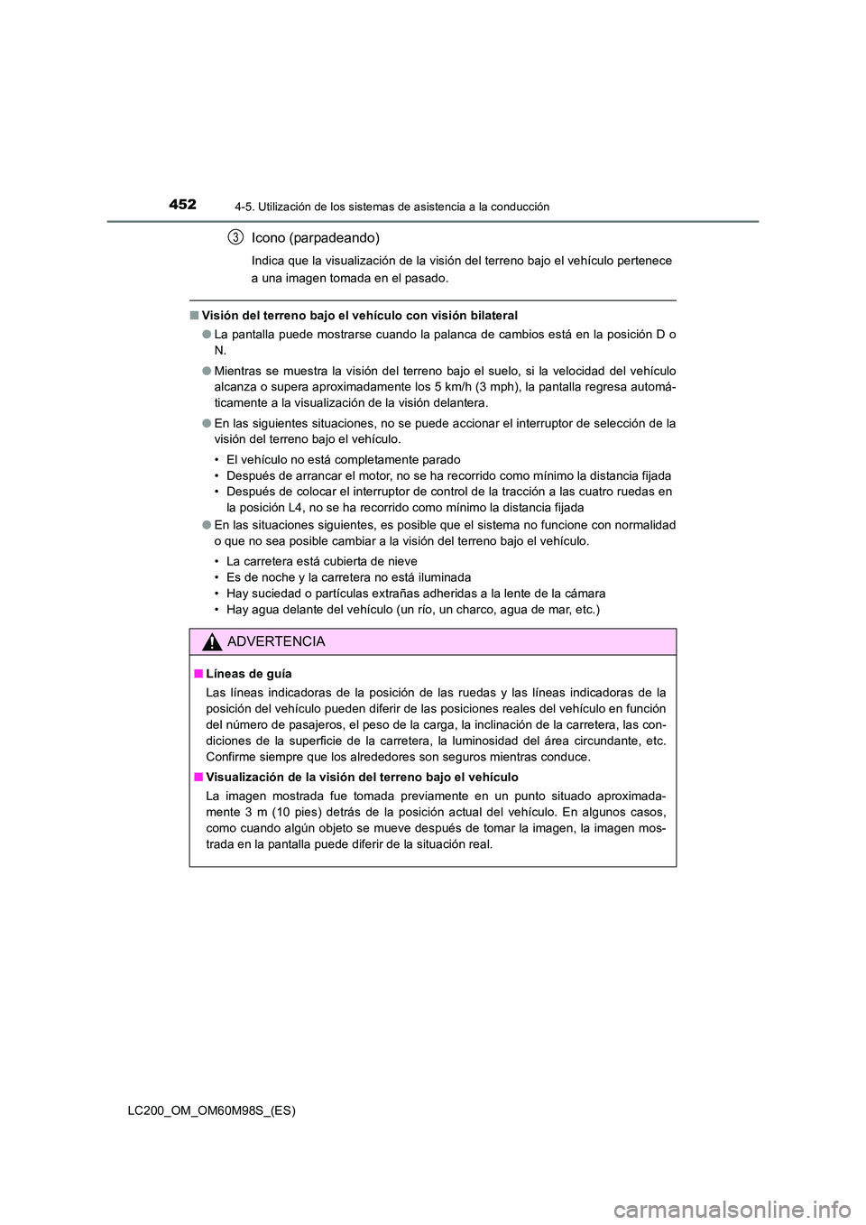 TOYOTA LAND CRUISER 2016 Manual del propietario (in Spanish) 4524-5. Utilización de los sistemas de asistencia a la conducción
LC200_OM_OM60M98S_(ES)
Icono (parpadeando)
Indica que la visualización de la visión del terreno bajo el vehículo pertenece
a una TOYOTA LAND CRUISER 2016 Manual del propietario (in Spanish) 4524-5. Utilización de los sistemas de asistencia a la conducción
LC200_OM_OM60M98S_(ES)
Icono (parpadeando)
Indica que la visualización de la visión del terreno bajo el vehículo pertenece
a una