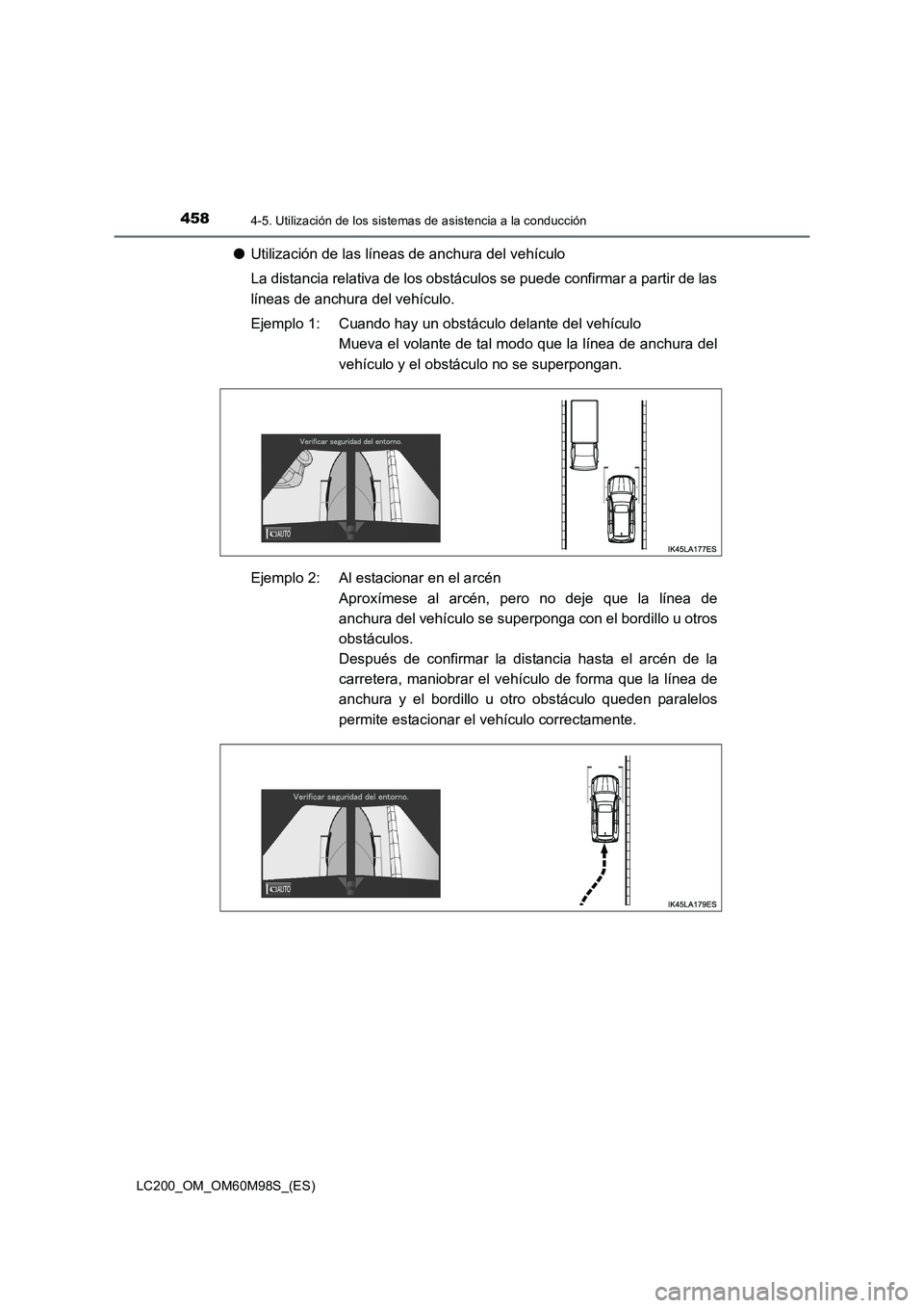 TOYOTA LAND CRUISER 2016 Manual del propietario (in Spanish) 4584-5. Utilización de los sistemas de asistencia a la conducción
LC200_OM_OM60M98S_(ES)
●Utilización de las líneas de anchura del vehículo
La distancia relativa de los obstáculos se puede con TOYOTA LAND CRUISER 2016 Manual del propietario (in Spanish) 4584-5. Utilización de los sistemas de asistencia a la conducción
LC200_OM_OM60M98S_(ES)
●Utilización de las líneas de anchura del vehículo
La distancia relativa de los obstáculos se puede con