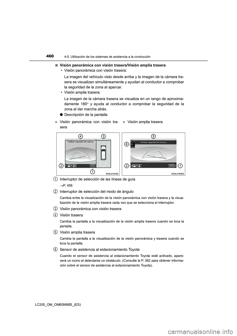TOYOTA LAND CRUISER 2016 Manual del propietario (in Spanish) 4604-5. Utilización de los sistemas de asistencia a la conducción
LC200_OM_OM60M98S_(ES)■
Visión panorámica con visión trasera/Visión amplia trasera
• Visión panorámica con visión trasera TOYOTA LAND CRUISER 2016 Manual del propietario (in Spanish) 4604-5. Utilización de los sistemas de asistencia a la conducción
LC200_OM_OM60M98S_(ES)■
Visión panorámica con visión trasera/Visión amplia trasera
• Visión panorámica con visión trasera