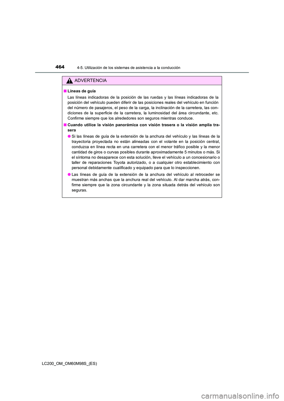 TOYOTA LAND CRUISER 2016 Manual del propietario (in Spanish) 4644-5. Utilización de los sistemas de asistencia a la conducción
LC200_OM_OM60M98S_(ES)
ADVERTENCIA
■Líneas de guía
Las líneas indicadoras de la posición de las ruedas y las líneas indicador TOYOTA LAND CRUISER 2016 Manual del propietario (in Spanish) 4644-5. Utilización de los sistemas de asistencia a la conducción
LC200_OM_OM60M98S_(ES)
ADVERTENCIA
■Líneas de guía
Las líneas indicadoras de la posición de las ruedas y las líneas indicador