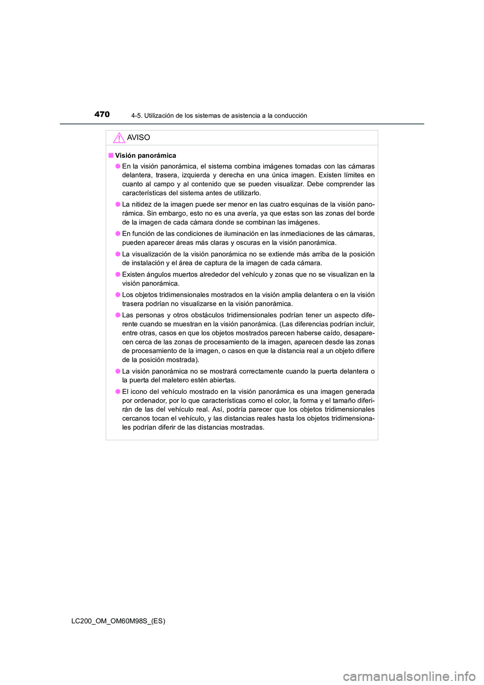 TOYOTA LAND CRUISER 2016 Manual del propietario (in Spanish) 4704-5. Utilización de los sistemas de asistencia a la conducción
LC200_OM_OM60M98S_(ES)
AV I S O
■Visión panorámica
●En la visión panorámica, el sistema combina imágenes tomadas con las c TOYOTA LAND CRUISER 2016 Manual del propietario (in Spanish) 4704-5. Utilización de los sistemas de asistencia a la conducción
LC200_OM_OM60M98S_(ES)
AV I S O
■Visión panorámica
●En la visión panorámica, el sistema combina imágenes tomadas con las c