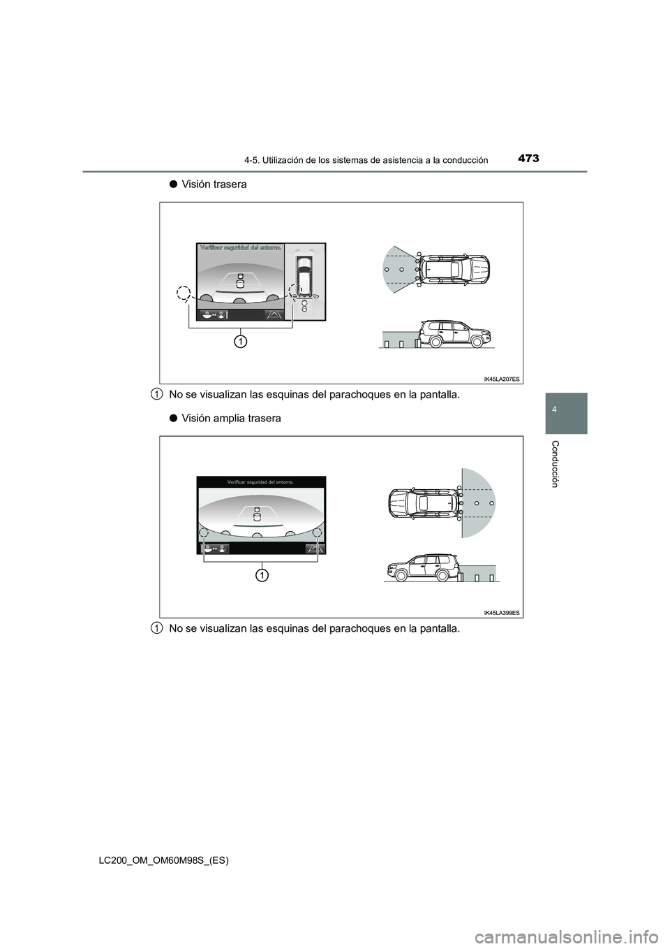 TOYOTA LAND CRUISER 2015 Manual del propietario (in Spanish) 4734-5. Utilización de los sistemas de asistencia a la conducción
4
Conducción
LC200_OM_OM60M98S_(ES)
●Visión trasera
No se visualizan las esquinas del parachoques en la pantalla.
● Visión am TOYOTA LAND CRUISER 2015 Manual del propietario (in Spanish) 4734-5. Utilización de los sistemas de asistencia a la conducción
4
Conducción
LC200_OM_OM60M98S_(ES)
●Visión trasera
No se visualizan las esquinas del parachoques en la pantalla.
● Visión am
