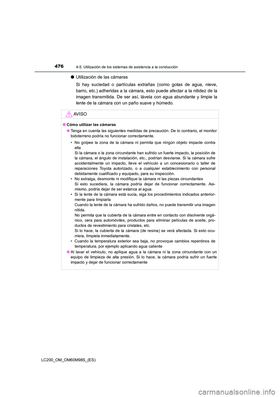 TOYOTA LAND CRUISER 2015 Manual del propietario (in Spanish) 4764-5. Utilización de los sistemas de asistencia a la conducción
LC200_OM_OM60M98S_(ES)
●Utilización de las cámaras
Si hay suciedad o partículas extrañas (como gotas de agua, nieve,
barro, et TOYOTA LAND CRUISER 2015 Manual del propietario (in Spanish) 4764-5. Utilización de los sistemas de asistencia a la conducción
LC200_OM_OM60M98S_(ES)
●Utilización de las cámaras
Si hay suciedad o partículas extrañas (como gotas de agua, nieve,
barro, et