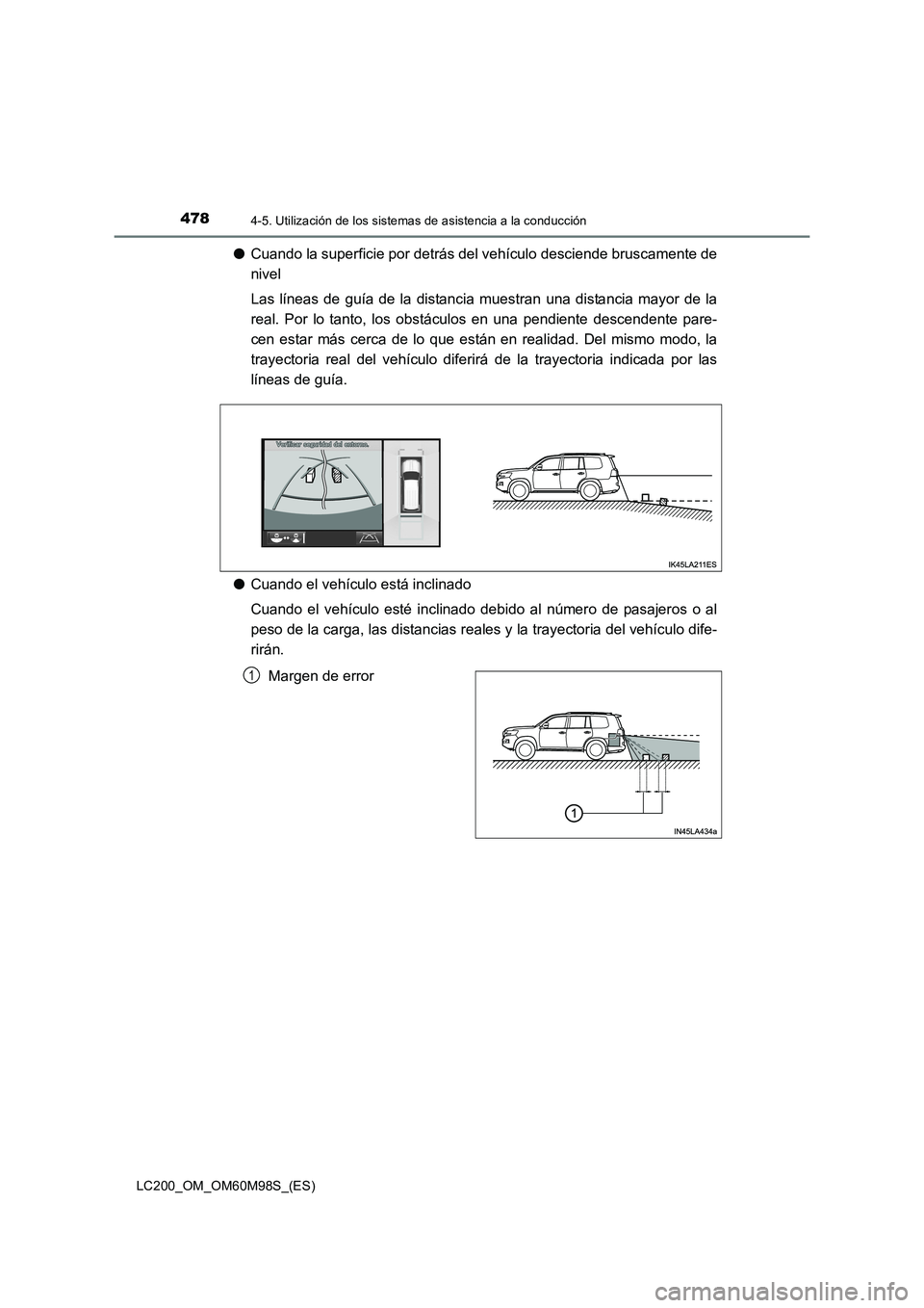 TOYOTA LAND CRUISER 2015 Manual del propietario (in Spanish) 4784-5. Utilización de los sistemas de asistencia a la conducción
LC200_OM_OM60M98S_(ES)
●Cuando la superficie por detrás del vehículo desciende bruscamente de
nivel
Las líneas de guía de la d TOYOTA LAND CRUISER 2015 Manual del propietario (in Spanish) 4784-5. Utilización de los sistemas de asistencia a la conducción
LC200_OM_OM60M98S_(ES)
●Cuando la superficie por detrás del vehículo desciende bruscamente de
nivel
Las líneas de guía de la d