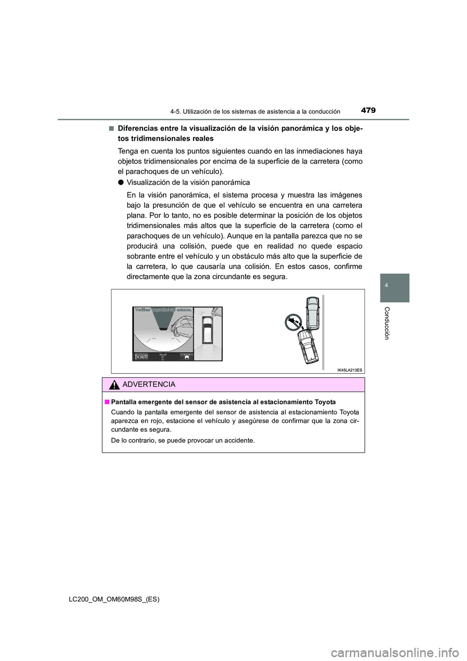 TOYOTA LAND CRUISER 2015 Manual del propietario (in Spanish) 4794-5. Utilización de los sistemas de asistencia a la conducción
4
Conducción
LC200_OM_OM60M98S_(ES)■
Diferencias entre la visualización de la visión panorámica y los obje-
tos tridimensional TOYOTA LAND CRUISER 2015 Manual del propietario (in Spanish) 4794-5. Utilización de los sistemas de asistencia a la conducción
4
Conducción
LC200_OM_OM60M98S_(ES)■
Diferencias entre la visualización de la visión panorámica y los obje-
tos tridimensional