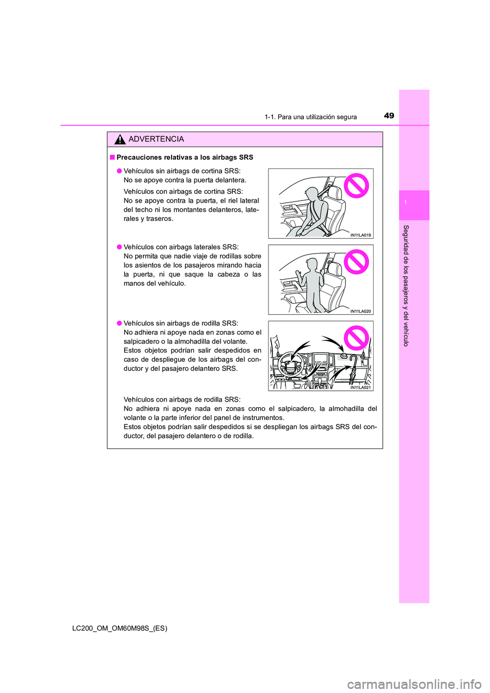 TOYOTA LAND CRUISER 2015 Manual del propietario (in Spanish) 491-1. Para una utilización segura
1
LC200_OM_OM60M98S_(ES)
Seguridad de los pasajeros y del vehículo
ADVERTENCIA
■Precauciones relativas a los airbags SRS
Vehículos con airbags de rodilla SRS:
TOYOTA LAND CRUISER 2015 Manual del propietario (in Spanish) 491-1. Para una utilización segura
1
LC200_OM_OM60M98S_(ES)
Seguridad de los pasajeros y del vehículo
ADVERTENCIA
■Precauciones relativas a los airbags SRS
Vehículos con airbags de rodilla SRS: