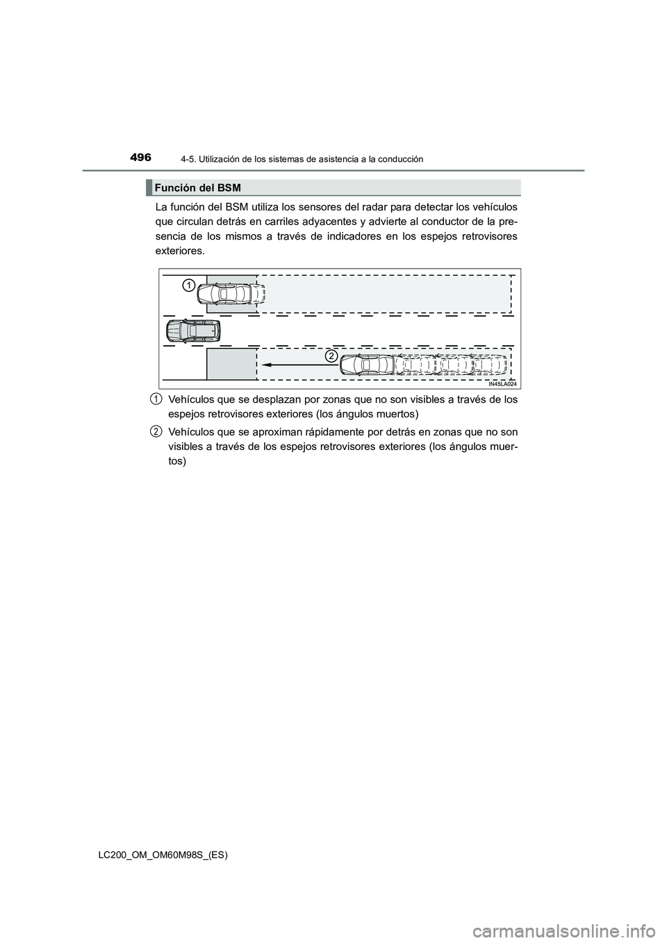 TOYOTA LAND CRUISER 2015  Manual del propietario (in Spanish) 4964-5. Utilización de los sistemas de asistencia a la conducción
LC200_OM_OM60M98S_(ES)
La función del BSM utiliza los sensores del radar para detectar los vehículos
que circulan detrás en carri