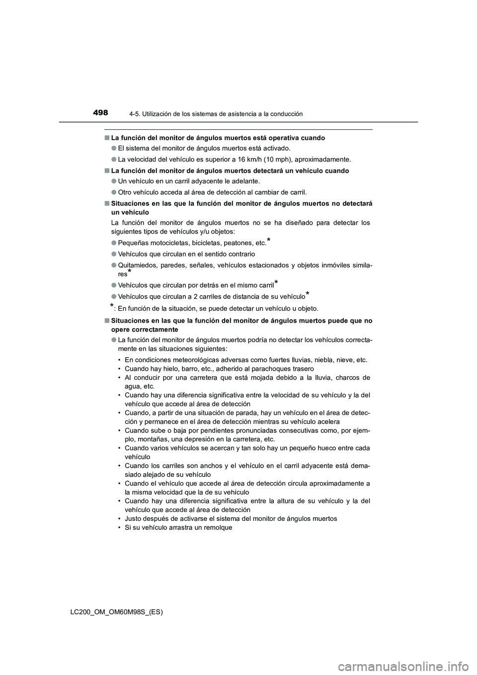 TOYOTA LAND CRUISER 2015  Manual del propietario (in Spanish) 4984-5. Utilización de los sistemas de asistencia a la conducción
LC200_OM_OM60M98S_(ES)
■La función del monitor de ángulos muertos está operativa cuando
●El sistema del monitor de ángulos m