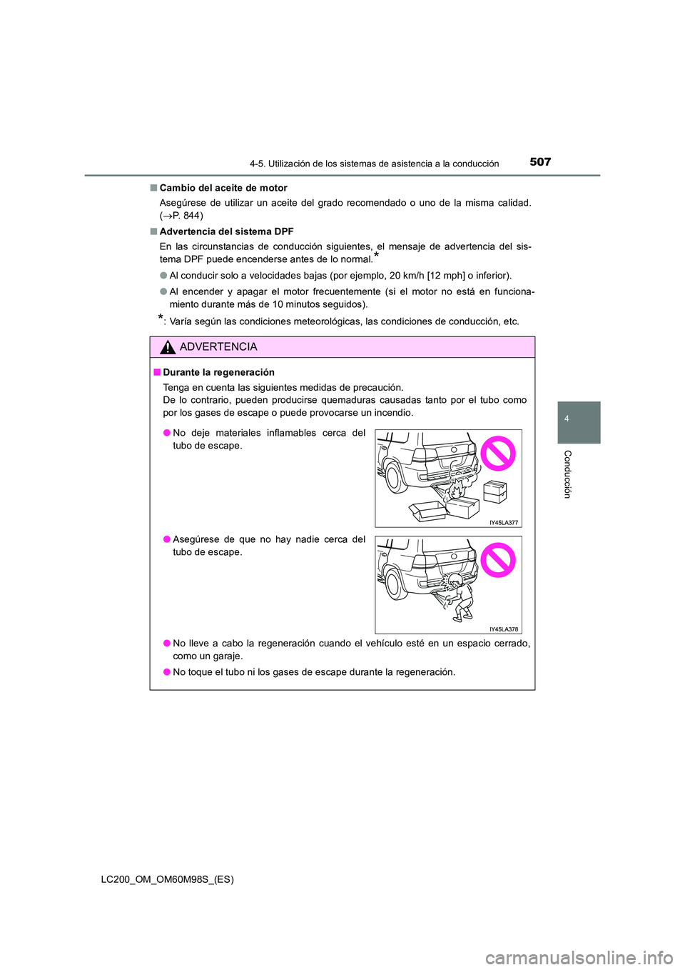TOYOTA LAND CRUISER 2015 Manual del propietario (in Spanish) 5074-5. Utilización de los sistemas de asistencia a la conducción
4
Conducción
LC200_OM_OM60M98S_(ES)■
Cambio del aceite de motor
Asegúrese de utilizar un aceite del grado recomendado o uno de l TOYOTA LAND CRUISER 2015 Manual del propietario (in Spanish) 5074-5. Utilización de los sistemas de asistencia a la conducción
4
Conducción
LC200_OM_OM60M98S_(ES)■
Cambio del aceite de motor
Asegúrese de utilizar un aceite del grado recomendado o uno de l