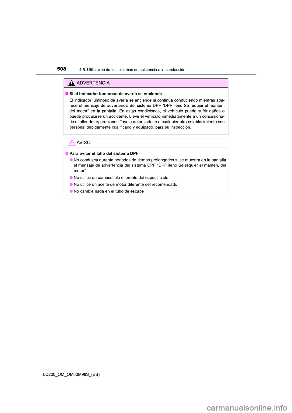 TOYOTA LAND CRUISER 2015 Manual del propietario (in Spanish) 5084-5. Utilización de los sistemas de asistencia a la conducción
LC200_OM_OM60M98S_(ES)
ADVERTENCIA
■Si el indicador luminoso de avería se enciende
El indicador luminoso de avería se enciende s TOYOTA LAND CRUISER 2015 Manual del propietario (in Spanish) 5084-5. Utilización de los sistemas de asistencia a la conducción
LC200_OM_OM60M98S_(ES)
ADVERTENCIA
■Si el indicador luminoso de avería se enciende
El indicador luminoso de avería se enciende s