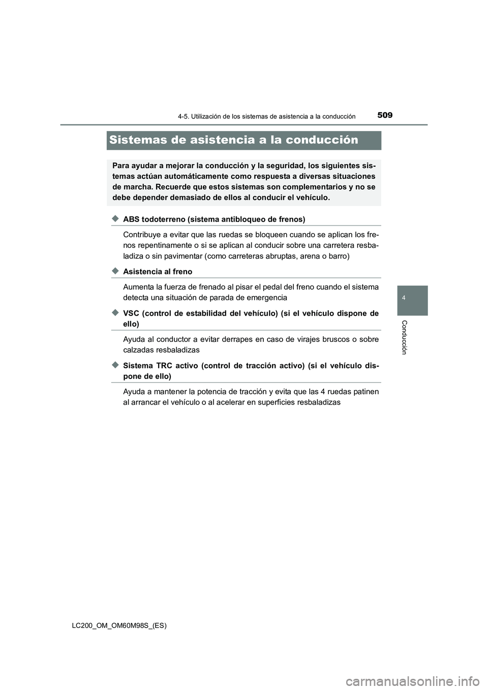 TOYOTA LAND CRUISER 2015 Manual del propietario (in Spanish) 509
4
4-5. Utilización de los sistemas de asistencia a la conducción
Conducción
LC200_OM_OM60M98S_(ES)
Sistemas de asistencia a la conducción
◆ABS todoterreno (sistema antibloqueo de frenos)
Con TOYOTA LAND CRUISER 2015 Manual del propietario (in Spanish) 509
4
4-5. Utilización de los sistemas de asistencia a la conducción
Conducción
LC200_OM_OM60M98S_(ES)
Sistemas de asistencia a la conducción
◆ABS todoterreno (sistema antibloqueo de frenos)
Con