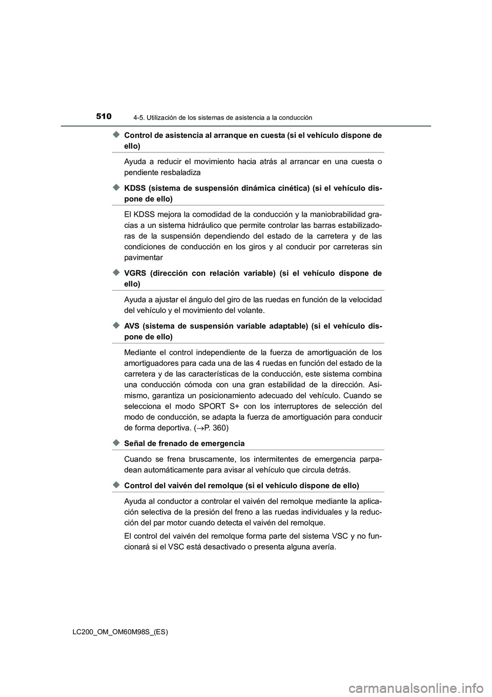 TOYOTA LAND CRUISER 2015 Manual del propietario (in Spanish) 5104-5. Utilización de los sistemas de asistencia a la conducción
LC200_OM_OM60M98S_(ES)
◆Control de asistencia al arranque en cuesta (si el vehículo dispone de
ello)
Ayuda a reducir el movimient TOYOTA LAND CRUISER 2015 Manual del propietario (in Spanish) 5104-5. Utilización de los sistemas de asistencia a la conducción
LC200_OM_OM60M98S_(ES)
◆Control de asistencia al arranque en cuesta (si el vehículo dispone de
ello)
Ayuda a reducir el movimient