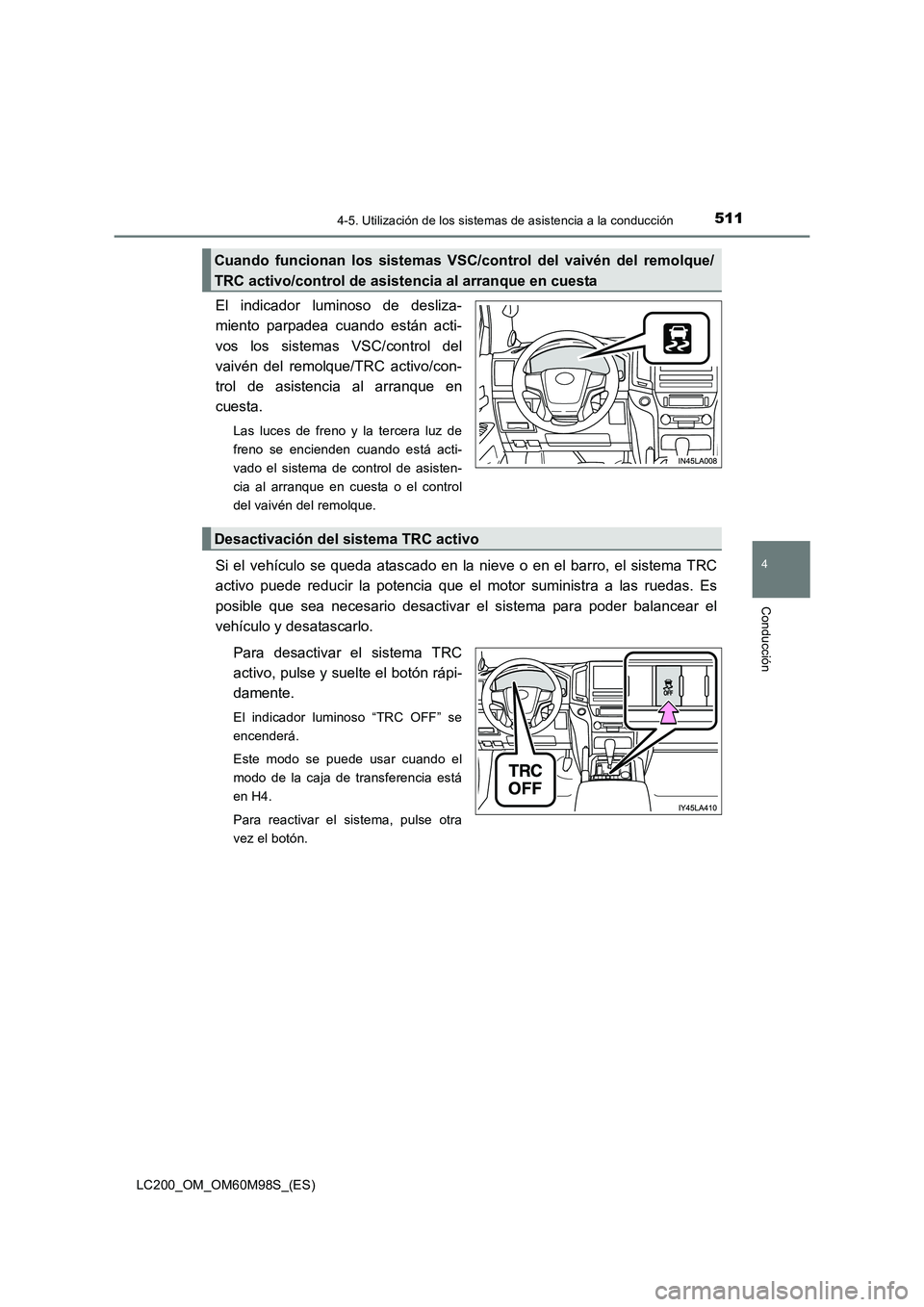 TOYOTA LAND CRUISER 2015 Manual del propietario (in Spanish) 5114-5. Utilización de los sistemas de asistencia a la conducción
4
Conducción
LC200_OM_OM60M98S_(ES)
El indicador luminoso de desliza-
miento parpadea cuando están acti-
vos los sistemas VSC/cont TOYOTA LAND CRUISER 2015 Manual del propietario (in Spanish) 5114-5. Utilización de los sistemas de asistencia a la conducción
4
Conducción
LC200_OM_OM60M98S_(ES)
El indicador luminoso de desliza-
miento parpadea cuando están acti-
vos los sistemas VSC/cont