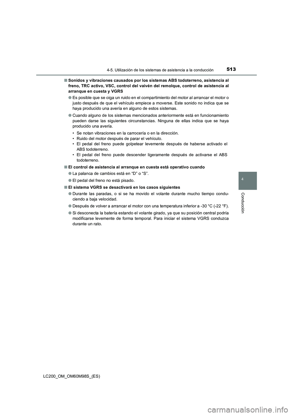 TOYOTA LAND CRUISER 2015 Manual del propietario (in Spanish) 5134-5. Utilización de los sistemas de asistencia a la conducción
4
Conducción
LC200_OM_OM60M98S_(ES)■
Sonidos y vibraciones causados por los sistemas ABS todoterreno, asistencia al
freno, TRC ac TOYOTA LAND CRUISER 2015 Manual del propietario (in Spanish) 5134-5. Utilización de los sistemas de asistencia a la conducción
4
Conducción
LC200_OM_OM60M98S_(ES)■
Sonidos y vibraciones causados por los sistemas ABS todoterreno, asistencia al
freno, TRC ac