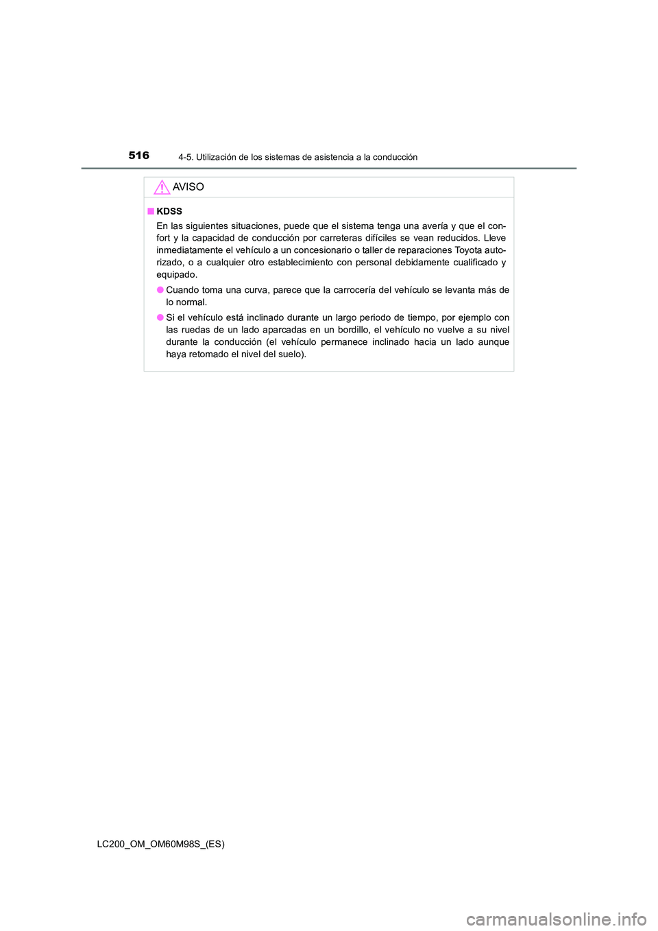 TOYOTA LAND CRUISER 2015 Manual del propietario (in Spanish) 5164-5. Utilización de los sistemas de asistencia a la conducción
LC200_OM_OM60M98S_(ES)
AV I S O
■KDSS
En las siguientes situaciones, puede que el sistema tenga una avería y que el con-
fort y l TOYOTA LAND CRUISER 2015 Manual del propietario (in Spanish) 5164-5. Utilización de los sistemas de asistencia a la conducción
LC200_OM_OM60M98S_(ES)
AV I S O
■KDSS
En las siguientes situaciones, puede que el sistema tenga una avería y que el con-
fort y l