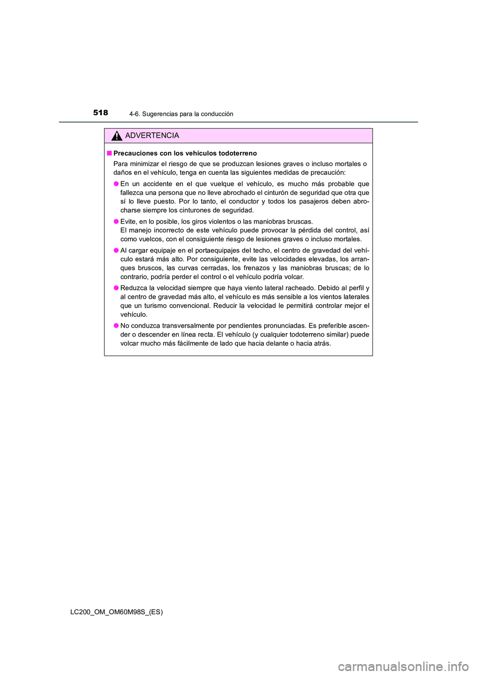 TOYOTA LAND CRUISER 2015 Manual del propietario (in Spanish) 5184-6. Sugerencias para la conducción
LC200_OM_OM60M98S_(ES)
ADVERTENCIA
■Precauciones con los vehículos todoterreno
Para minimizar el riesgo de que se produzcan lesiones graves o incluso mortale TOYOTA LAND CRUISER 2015 Manual del propietario (in Spanish) 5184-6. Sugerencias para la conducción
LC200_OM_OM60M98S_(ES)
ADVERTENCIA
■Precauciones con los vehículos todoterreno
Para minimizar el riesgo de que se produzcan lesiones graves o incluso mortale