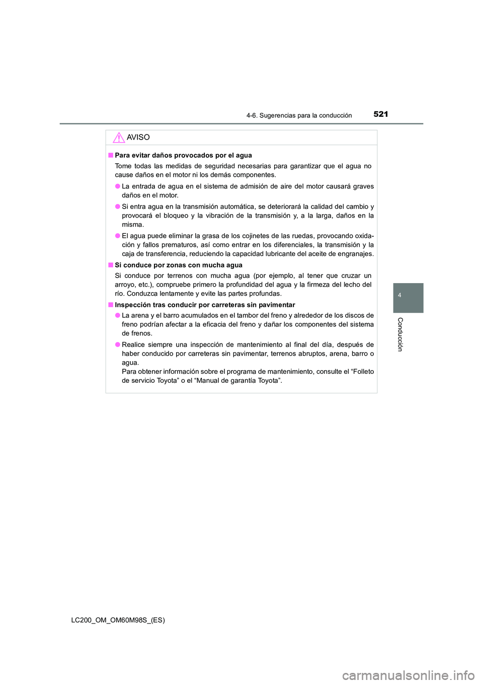 TOYOTA LAND CRUISER 2015 Manual del propietario (in Spanish) 5214-6. Sugerencias para la conducción
4
Conducción
LC200_OM_OM60M98S_(ES)
AV I S O
■Para evitar daños provocados por el agua
Tome todas las medidas de seguridad necesarias para garantizar que el TOYOTA LAND CRUISER 2015 Manual del propietario (in Spanish) 5214-6. Sugerencias para la conducción
4
Conducción
LC200_OM_OM60M98S_(ES)
AV I S O
■Para evitar daños provocados por el agua
Tome todas las medidas de seguridad necesarias para garantizar que el