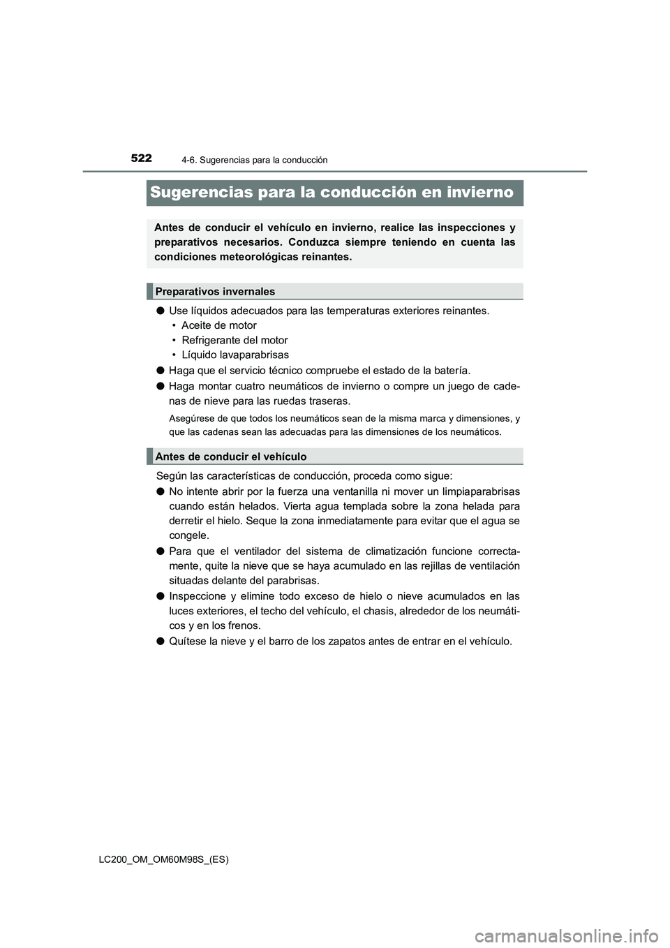 TOYOTA LAND CRUISER 2015 Manual del propietario (in Spanish) 5224-6. Sugerencias para la conducción
LC200_OM_OM60M98S_(ES)
Sugerencias para la conducción en invierno
●Use líquidos adecuados para las temperaturas exteriores reinantes.
• Aceite de motor
TOYOTA LAND CRUISER 2015 Manual del propietario (in Spanish) 5224-6. Sugerencias para la conducción
LC200_OM_OM60M98S_(ES)
Sugerencias para la conducción en invierno
●Use líquidos adecuados para las temperaturas exteriores reinantes.
• Aceite de motor