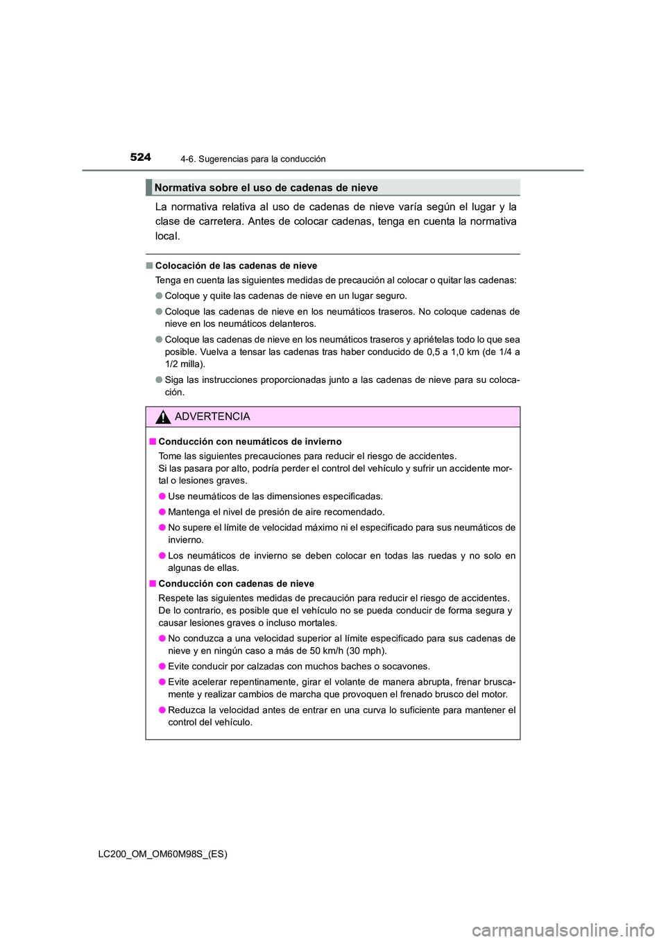 TOYOTA LAND CRUISER 2015 Manual del propietario (in Spanish) 5244-6. Sugerencias para la conducción
LC200_OM_OM60M98S_(ES)
La normativa relativa al uso de cadenas de nieve varía según el lugar y la
clase de carretera. Antes de colocar cadenas, tenga en cuent TOYOTA LAND CRUISER 2015 Manual del propietario (in Spanish) 5244-6. Sugerencias para la conducción
LC200_OM_OM60M98S_(ES)
La normativa relativa al uso de cadenas de nieve varía según el lugar y la
clase de carretera. Antes de colocar cadenas, tenga en cuent