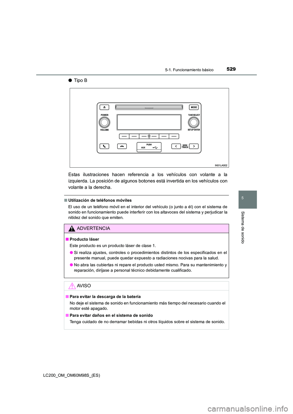 TOYOTA LAND CRUISER 2015  Manual del propietario (in Spanish) 5295-1. Funcionamiento básico
5
Sistema de sonido
LC200_OM_OM60M98S_(ES)
●Tipo B
Estas ilustraciones hacen referencia a los vehículos con volante a la
izquierda. La posición de algunos botones es