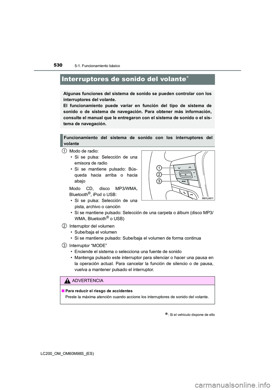 TOYOTA LAND CRUISER 2015  Manual del propietario (in Spanish) 5305-1. Funcionamiento básico
LC200_OM_OM60M98S_(ES)
Interruptores de sonido del volante∗
Modo de radio:• Si se pulsa: Selección de una emisora de radio
• Si se mantiene pulsado: Bús- queda h