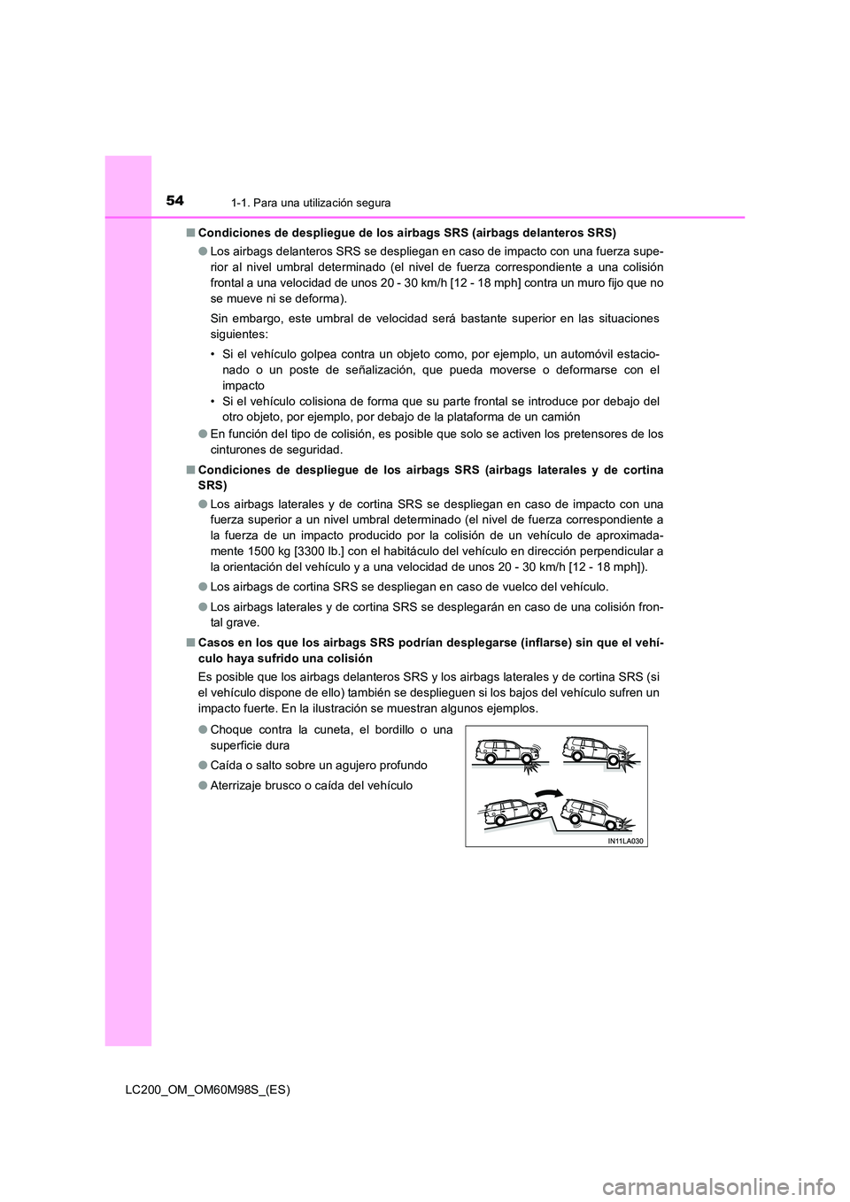 TOYOTA LAND CRUISER 2015  Manual del propietario (in Spanish) 541-1. Para una utilización segura
LC200_OM_OM60M98S_(ES)■
Condiciones de despliegue de los airbags SRS (airbags delanteros SRS)
●Los airbags delanteros SRS se despliegan en caso de impacto con u