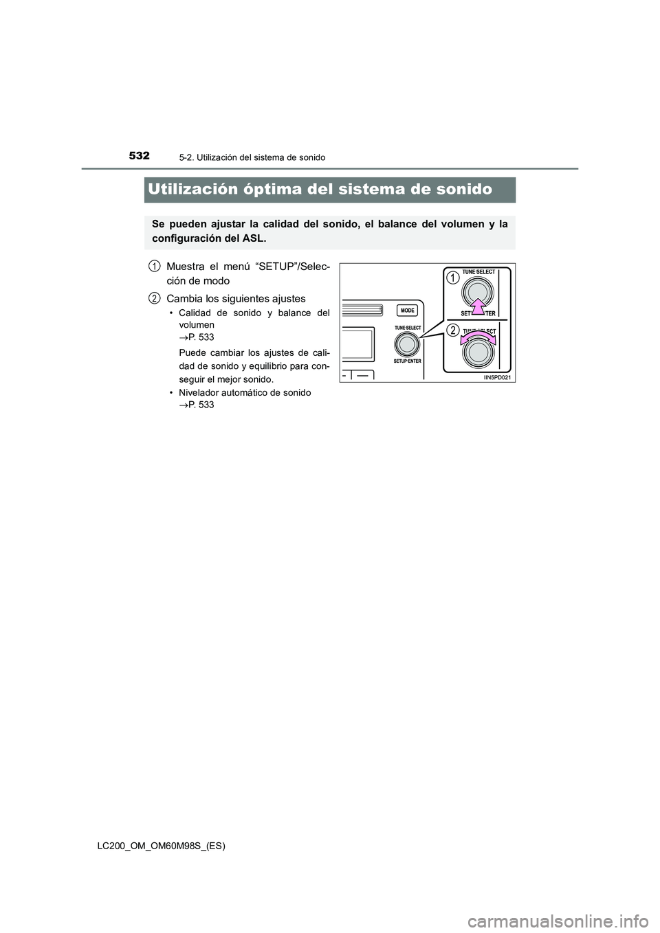 TOYOTA LAND CRUISER 2016  Manual del propietario (in Spanish) 5325-2. Utilización del sistema de sonido
LC200_OM_OM60M98S_(ES)
Utilización óptima del sistema de sonido
Muestra el menú “SETUP”/Selec-
ción de modo
Cambia los siguientes ajustes
• Calidad