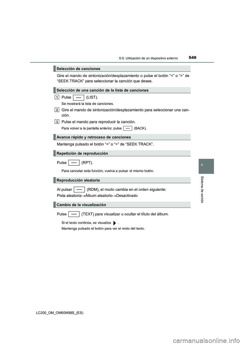 TOYOTA LAND CRUISER 2015  Manual del propietario (in Spanish) 5495-5. Utilización de un dispositivo externo
5
Sistema de sonido
LC200_OM_OM60M98S_(ES)
Gire el mando de sintonización/desplazamiento o pulse el botón “<” o “>” de
“SEEK TRACK” para se