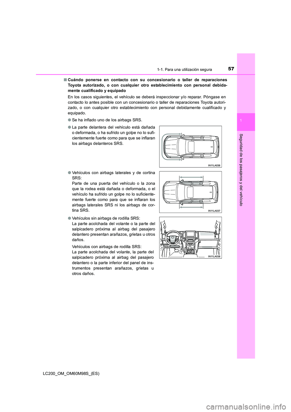TOYOTA LAND CRUISER 2015  Manual del propietario (in Spanish) 571-1. Para una utilización segura
1
LC200_OM_OM60M98S_(ES)
Seguridad de los pasajeros y del vehículo
■Cuándo ponerse en contacto con su concesionario o taller de reparaciones
Toyota autorizado, 
