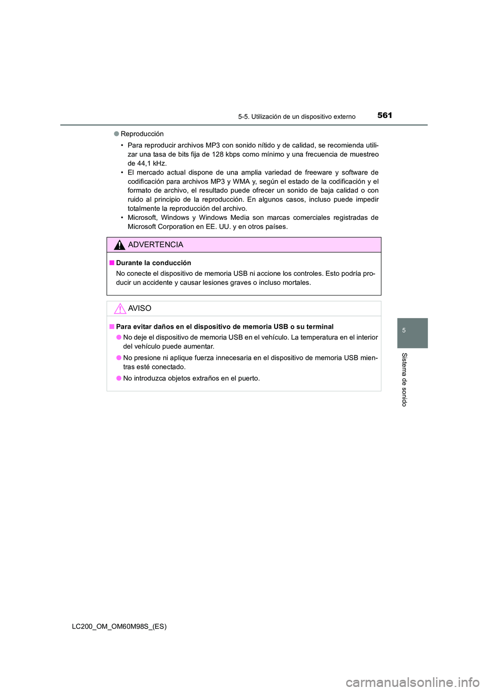 TOYOTA LAND CRUISER 2015 Manual del propietario (in Spanish) 5615-5. Utilización de un dispositivo externo
5
Sistema de sonido
LC200_OM_OM60M98S_(ES)●
Reproducción
• Para reproducir archivos MP3 con sonido nítido y de calidad, se recomienda utili-
zar un TOYOTA LAND CRUISER 2015 Manual del propietario (in Spanish) 5615-5. Utilización de un dispositivo externo
5
Sistema de sonido
LC200_OM_OM60M98S_(ES)●
Reproducción
• Para reproducir archivos MP3 con sonido nítido y de calidad, se recomienda utili-
zar un