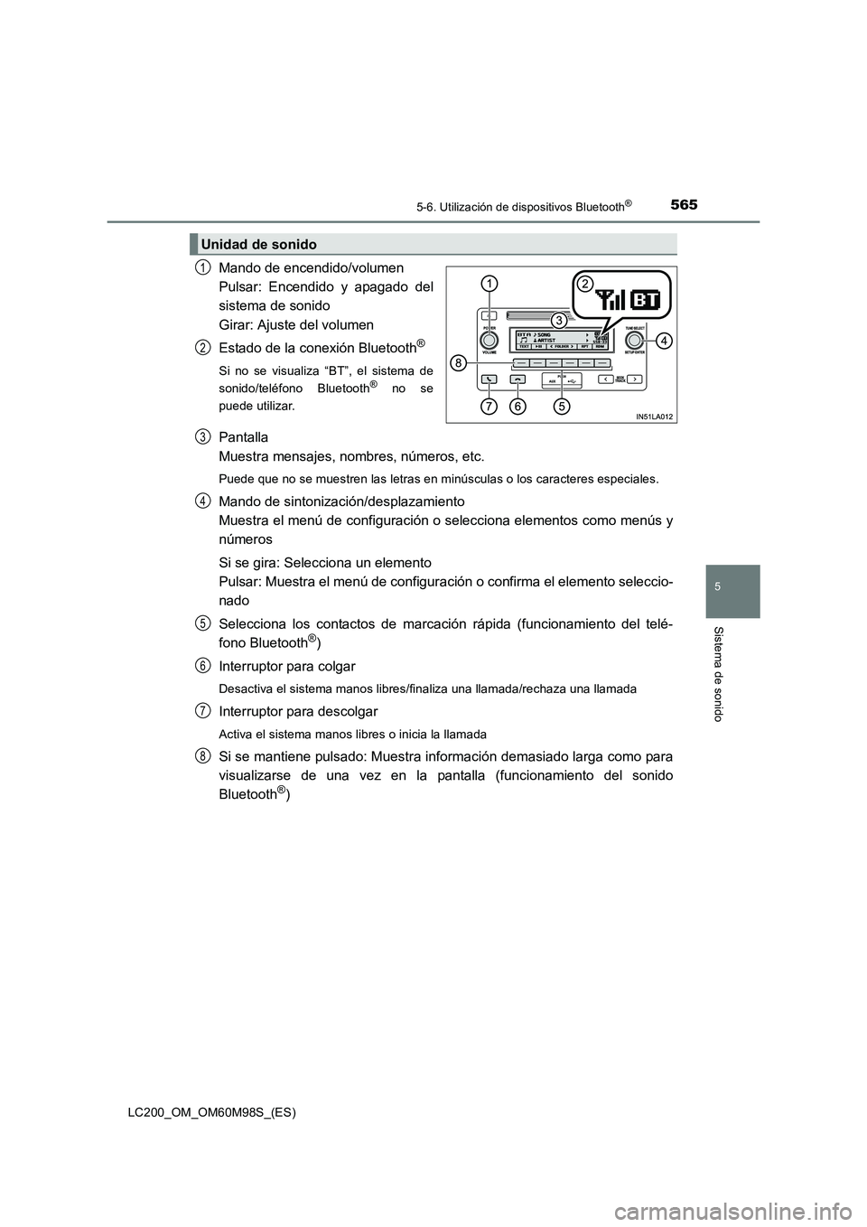 TOYOTA LAND CRUISER 2015 Manual del propietario (in Spanish) 5655-6. Utilización de dispositivos Bluetooth®
5
Sistema de sonido
LC200_OM_OM60M98S_(ES)
Mando de encendido/volumen
Pulsar: Encendido y apagado del
sistema de sonido
Girar: Ajuste del volumen
Est TOYOTA LAND CRUISER 2015 Manual del propietario (in Spanish) 5655-6. Utilización de dispositivos Bluetooth®
5
Sistema de sonido
LC200_OM_OM60M98S_(ES)
Mando de encendido/volumen
Pulsar: Encendido y apagado del
sistema de sonido
Girar: Ajuste del volumen
Est