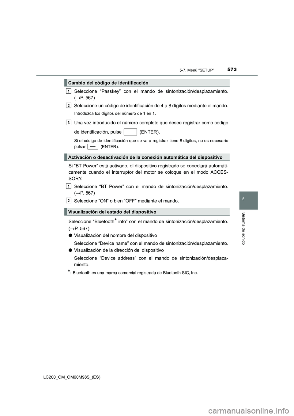 TOYOTA LAND CRUISER 2015 Manual del propietario (in Spanish) 5735-7. Menú “SETUP”
5
Sistema de sonido
LC200_OM_OM60M98S_(ES)
Seleccione “Passkey” con el mando de sintonización/desplazamiento.
(→ P. 567)
Seleccione un código de identificación de 4 TOYOTA LAND CRUISER 2015 Manual del propietario (in Spanish) 5735-7. Menú “SETUP”
5
Sistema de sonido
LC200_OM_OM60M98S_(ES)
Seleccione “Passkey” con el mando de sintonización/desplazamiento.
(→ P. 567)
Seleccione un código de identificación de 4