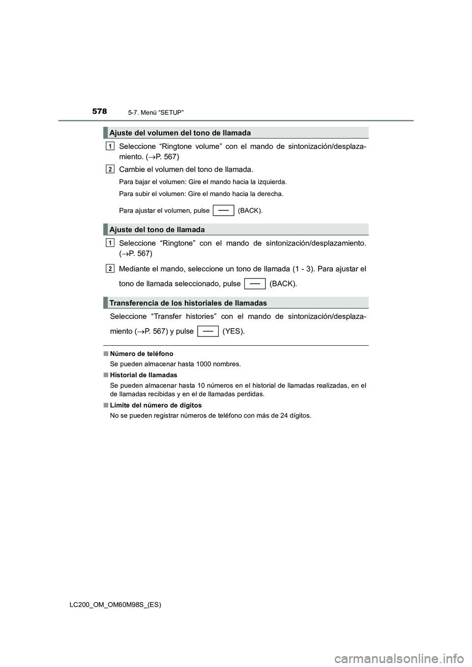 TOYOTA LAND CRUISER 2015 Manual del propietario (in Spanish) 5785-7. Menú “SETUP”
LC200_OM_OM60M98S_(ES)
Seleccione “Ringtone volume” con el mando de sintonización/desplaza-
miento. (→P. 567)
Cambie el volumen del tono de llamada.
Para bajar el volu TOYOTA LAND CRUISER 2015 Manual del propietario (in Spanish) 5785-7. Menú “SETUP”
LC200_OM_OM60M98S_(ES)
Seleccione “Ringtone volume” con el mando de sintonización/desplaza-
miento. (→P. 567)
Cambie el volumen del tono de llamada.
Para bajar el volu