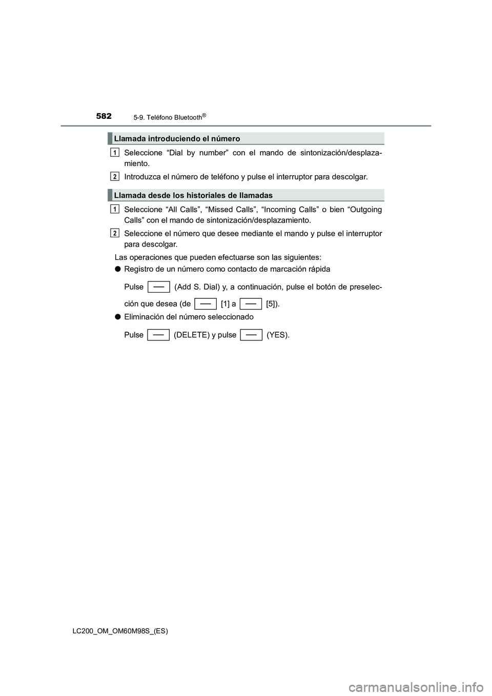TOYOTA LAND CRUISER 2015 Manual del propietario (in Spanish) 5825-9. Teléfono Bluetooth®
LC200_OM_OM60M98S_(ES)
Seleccione “Dial by number” con el mando de sintonización/desplaza-
miento.
Introduzca el número de teléfono y pulse el interruptor para des TOYOTA LAND CRUISER 2015 Manual del propietario (in Spanish) 5825-9. Teléfono Bluetooth®
LC200_OM_OM60M98S_(ES)
Seleccione “Dial by number” con el mando de sintonización/desplaza-
miento.
Introduzca el número de teléfono y pulse el interruptor para des