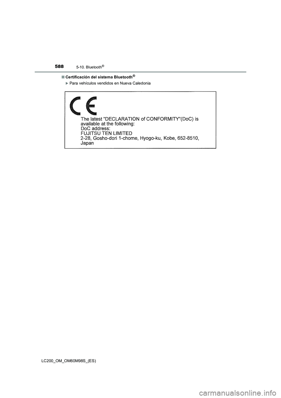 TOYOTA LAND CRUISER 2015  Manual del propietario (in Spanish) 5885-10. Bluetooth®
LC200_OM_OM60M98S_(ES)■
Certificación del sistema Bluetooth
®
�XPara vehículos vendidos en Nueva Caledonia 