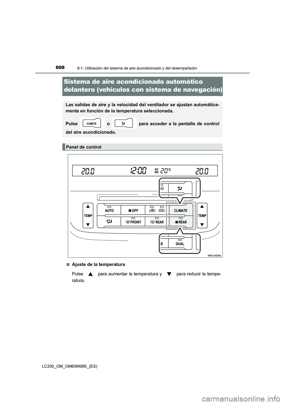 TOYOTA LAND CRUISER 2015 Manual del propietario (in Spanish) 6086-1. Utilización del sistema de aire acondicionado y del desempañador
LC200_OM_OM60M98S_(ES)
Sistema de aire acondicionado automático
delantero (vehículos con sistema de navegación)
■Ajuste TOYOTA LAND CRUISER 2015 Manual del propietario (in Spanish) 6086-1. Utilización del sistema de aire acondicionado y del desempañador
LC200_OM_OM60M98S_(ES)
Sistema de aire acondicionado automático
delantero (vehículos con sistema de navegación)
■Ajuste