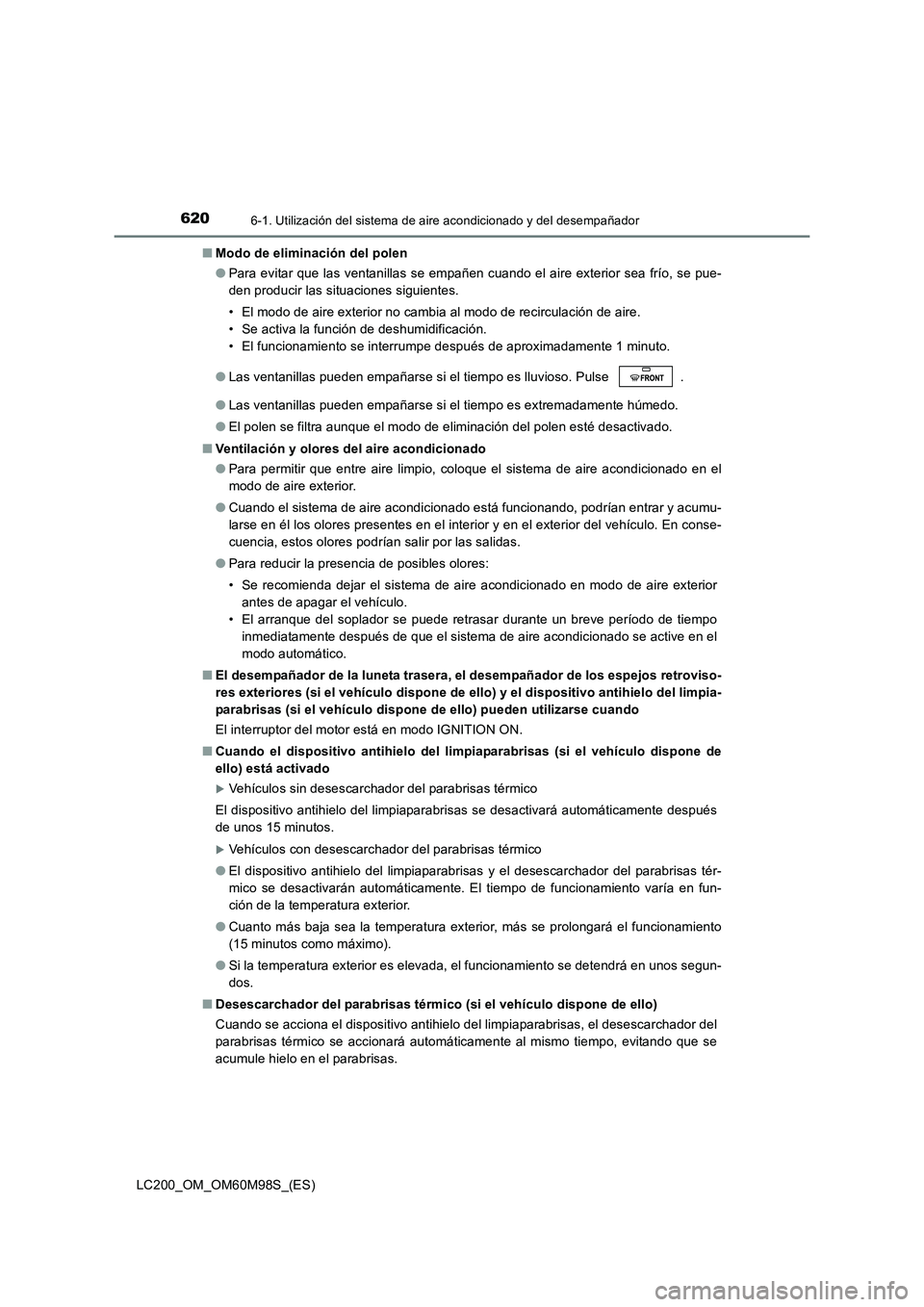 TOYOTA LAND CRUISER 2015  Manual del propietario (in Spanish) 6206-1. Utilización del sistema de aire acondicionado y del desempañador
LC200_OM_OM60M98S_(ES)■
Modo de eliminación del polen
●Para evitar que las ventanillas se empañen cuando el aire exteri