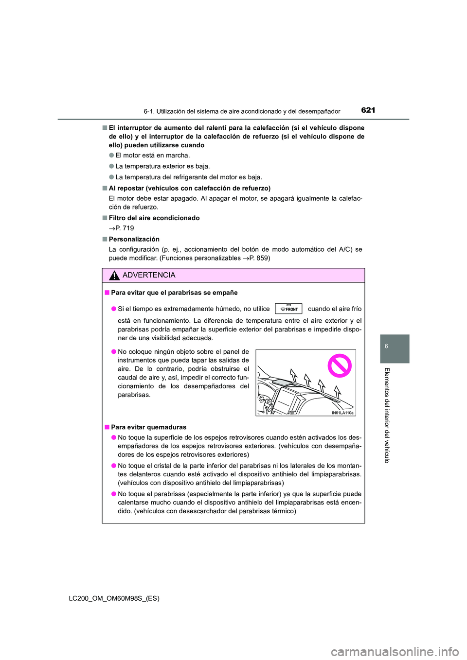 TOYOTA LAND CRUISER 2015 Manual del propietario (in Spanish) 6216-1. Utilización del sistema de aire acondicionado y del desempañador
LC200_OM_OM60M98S_(ES)
6
Elementos del interior del vehículo
■El interruptor de aumento del ralentí pa ra la calefacción TOYOTA LAND CRUISER 2015 Manual del propietario (in Spanish) 6216-1. Utilización del sistema de aire acondicionado y del desempañador
LC200_OM_OM60M98S_(ES)
6
Elementos del interior del vehículo
■El interruptor de aumento del ralentí pa ra la calefacción