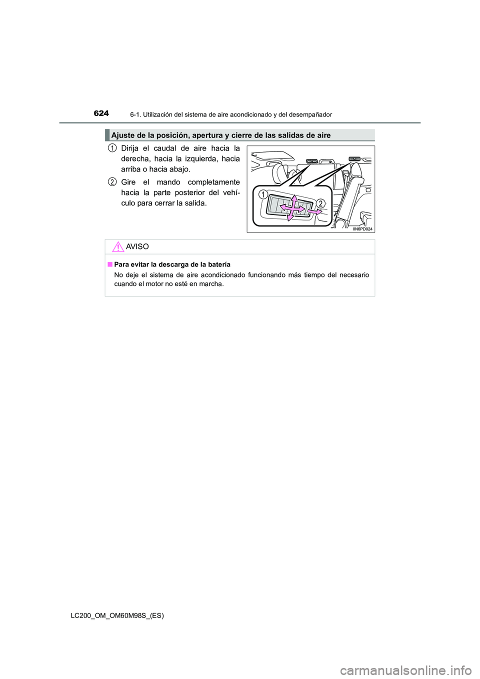 TOYOTA LAND CRUISER 2015 Manual del propietario (in Spanish) 6246-1. Utilización del sistema de aire acondicionado y del desempañador
LC200_OM_OM60M98S_(ES)
Dirija el caudal de aire hacia la
derecha, hacia la izquierda, hacia
arriba o hacia abajo.
Gire el man TOYOTA LAND CRUISER 2015 Manual del propietario (in Spanish) 6246-1. Utilización del sistema de aire acondicionado y del desempañador
LC200_OM_OM60M98S_(ES)
Dirija el caudal de aire hacia la
derecha, hacia la izquierda, hacia
arriba o hacia abajo.
Gire el man