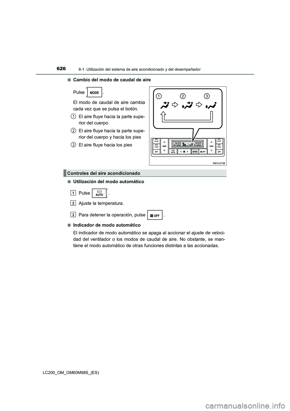 TOYOTA LAND CRUISER 2015 Manual del propietario (in Spanish) 6266-1. Utilización del sistema de aire acondicionado y del desempañador
LC200_OM_OM60M98S_(ES)■
Cambio del modo de caudal de aire
Pulse .
El modo de caudal de aire cambia
cada vez que se pulsa el TOYOTA LAND CRUISER 2015 Manual del propietario (in Spanish) 6266-1. Utilización del sistema de aire acondicionado y del desempañador
LC200_OM_OM60M98S_(ES)■
Cambio del modo de caudal de aire
Pulse .
El modo de caudal de aire cambia
cada vez que se pulsa el
