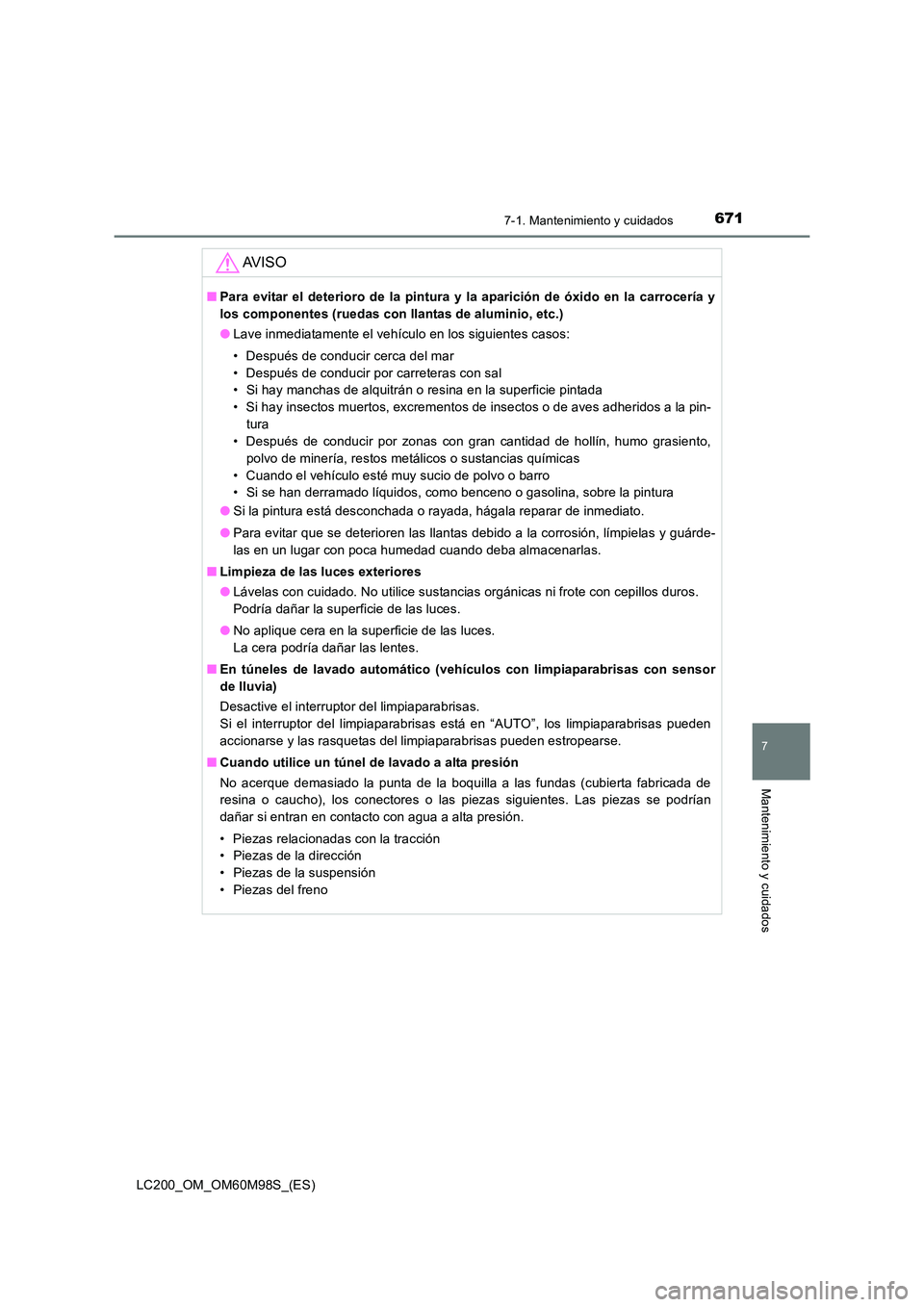 TOYOTA LAND CRUISER 2015 Manual del propietario (in Spanish) 6717-1. Mantenimiento y cuidados
LC200_OM_OM60M98S_(ES)
7
Mantenimiento y cuidados
AV I S O
■Para evitar el deterioro de la pintura y la aparición de óxido en la carrocería y
los componentes (rue TOYOTA LAND CRUISER 2015 Manual del propietario (in Spanish) 6717-1. Mantenimiento y cuidados
LC200_OM_OM60M98S_(ES)
7
Mantenimiento y cuidados
AV I S O
■Para evitar el deterioro de la pintura y la aparición de óxido en la carrocería y
los componentes (rue