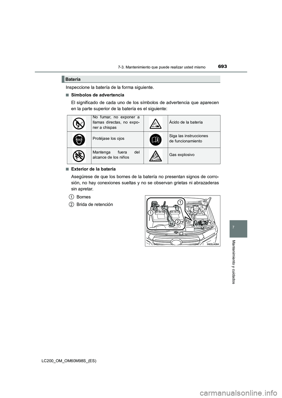 TOYOTA LAND CRUISER 2015  Manual del propietario (in Spanish) 6937-3. Mantenimiento que puede realizar usted mismo
LC200_OM_OM60M98S_(ES)
7
Mantenimiento y cuidados
Inspeccione la batería de la forma siguiente.
■Símbolos de advertencia
El significado de cada