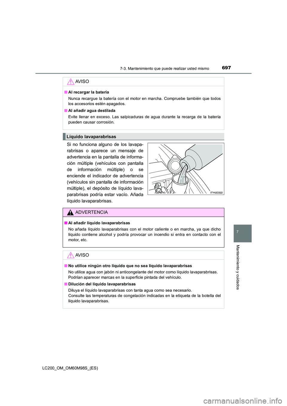 TOYOTA LAND CRUISER 2015  Manual del propietario (in Spanish) 6977-3. Mantenimiento que puede realizar usted mismo
LC200_OM_OM60M98S_(ES)
7
Mantenimiento y cuidados
Si no funciona alguno de los lavapa-
rabrisas o aparece un mensaje de
advertencia en la pantalla 