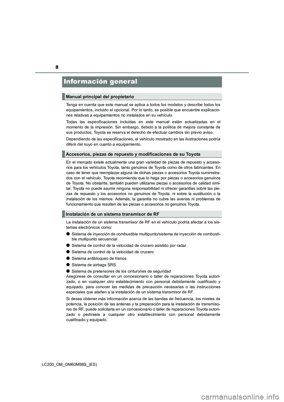 TOYOTA LAND CRUISER 2016 Manual del propietario (in Spanish) 8
LC200_OM_OM60M98S_(ES)
Infor mación general
Tenga en cuenta que este manual se aplica a todos los modelos y describe todos los
equipamientos, incluido el opcional. Por lo tanto, es posible que encu TOYOTA LAND CRUISER 2016 Manual del propietario (in Spanish) 8
LC200_OM_OM60M98S_(ES)
Infor mación general
Tenga en cuenta que este manual se aplica a todos los modelos y describe todos los
equipamientos, incluido el opcional. Por lo tanto, es posible que encu