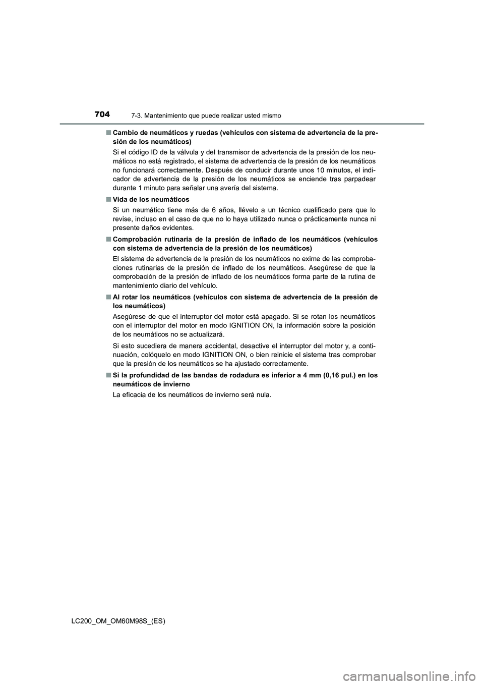 TOYOTA LAND CRUISER 2015 Manual del propietario (in Spanish) 7047-3. Mantenimiento que puede realizar usted mismo
LC200_OM_OM60M98S_(ES)■
Cambio de neumáticos y ruedas (vehículos con sistema de advertencia de la pre-
sión de los neumáticos)
Si el código TOYOTA LAND CRUISER 2015 Manual del propietario (in Spanish) 7047-3. Mantenimiento que puede realizar usted mismo
LC200_OM_OM60M98S_(ES)■
Cambio de neumáticos y ruedas (vehículos con sistema de advertencia de la pre-
sión de los neumáticos)
Si el código