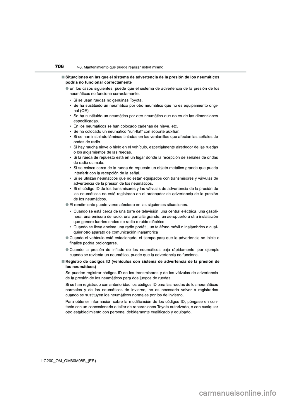 TOYOTA LAND CRUISER 2015 Manual del propietario (in Spanish) 7067-3. Mantenimiento que puede realizar usted mismo
LC200_OM_OM60M98S_(ES)■
Situaciones en las que el sistema de advertencia de la presión de los neumáticos
podría no funcionar correctamente
● TOYOTA LAND CRUISER 2015 Manual del propietario (in Spanish) 7067-3. Mantenimiento que puede realizar usted mismo
LC200_OM_OM60M98S_(ES)■
Situaciones en las que el sistema de advertencia de la presión de los neumáticos
podría no funcionar correctamente
●