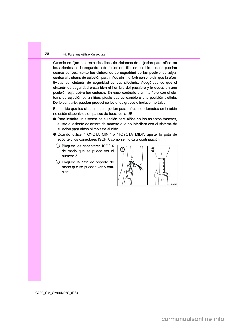 TOYOTA LAND CRUISER 2015  Manual del propietario (in Spanish) 721-1. Para una utilización segura
LC200_OM_OM60M98S_(ES)
Cuando se fijan determinados tipos de sistemas de sujeción para niños en
los asientos de la segunda o de la tercera fila, es posible que no