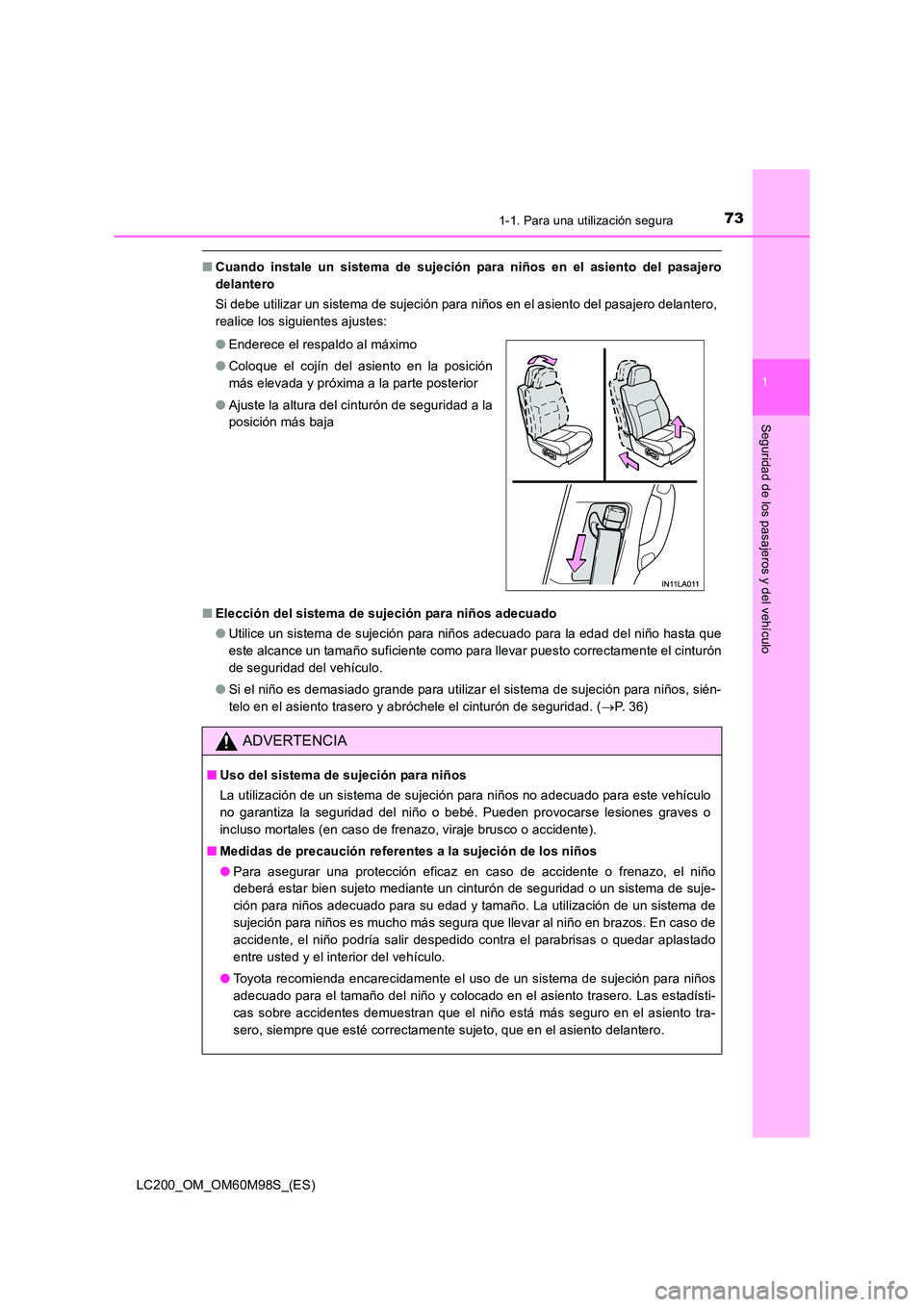 TOYOTA LAND CRUISER 2015  Manual del propietario (in Spanish) 731-1. Para una utilización segura
1
LC200_OM_OM60M98S_(ES)
Seguridad de los pasajeros y del vehículo
■Cuando instale un sistema de sujeción para niños en el asiento del pasajero
delantero
Si de