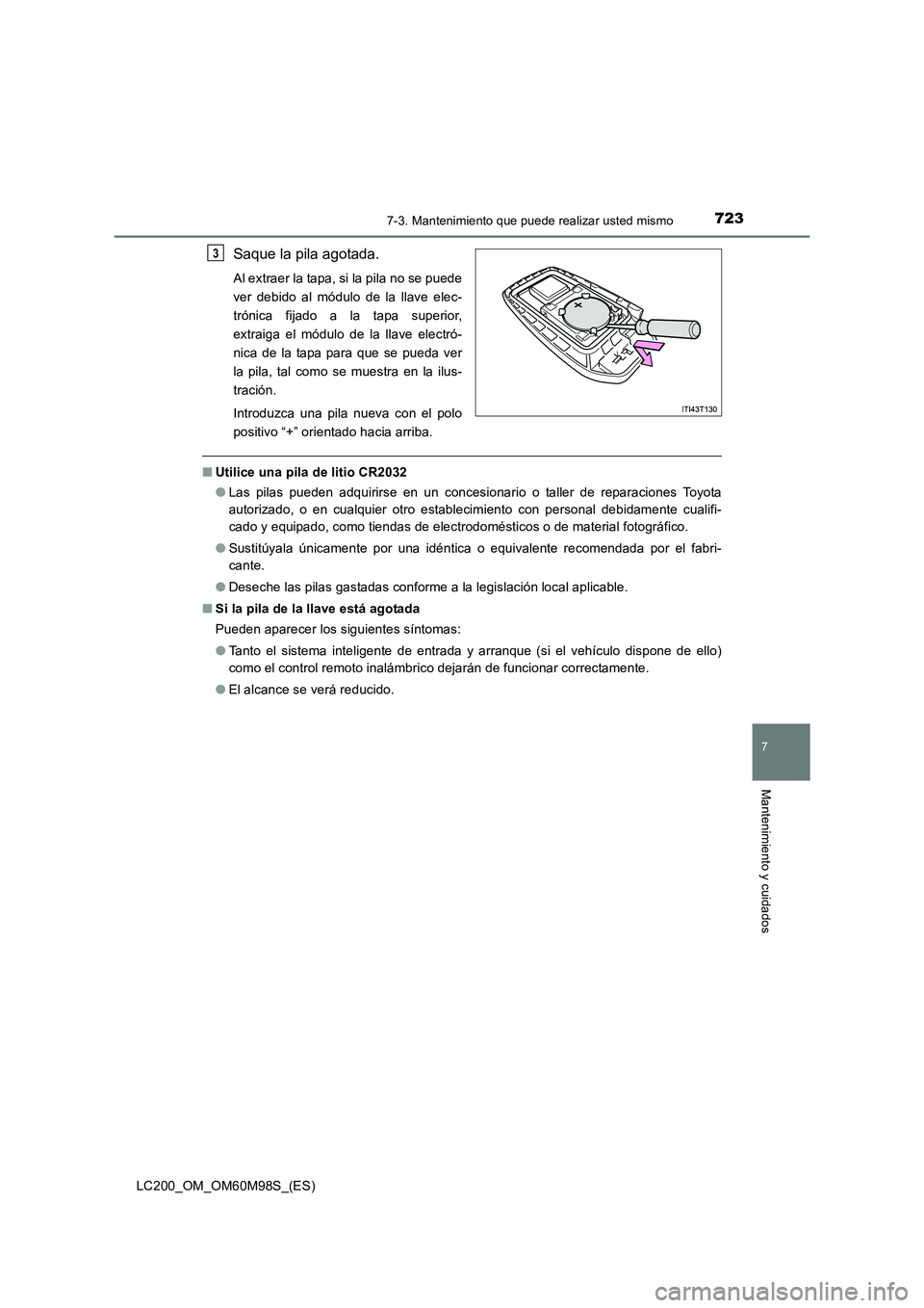 TOYOTA LAND CRUISER 2015 Manual del propietario (in Spanish) 7237-3. Mantenimiento que puede realizar usted mismo
LC200_OM_OM60M98S_(ES)
7
Mantenimiento y cuidados
Saque la pila agotada.
Al extraer la tapa, si la pila no se puede
ver debido al módulo de la lla TOYOTA LAND CRUISER 2015 Manual del propietario (in Spanish) 7237-3. Mantenimiento que puede realizar usted mismo
LC200_OM_OM60M98S_(ES)
7
Mantenimiento y cuidados
Saque la pila agotada.
Al extraer la tapa, si la pila no se puede
ver debido al módulo de la lla